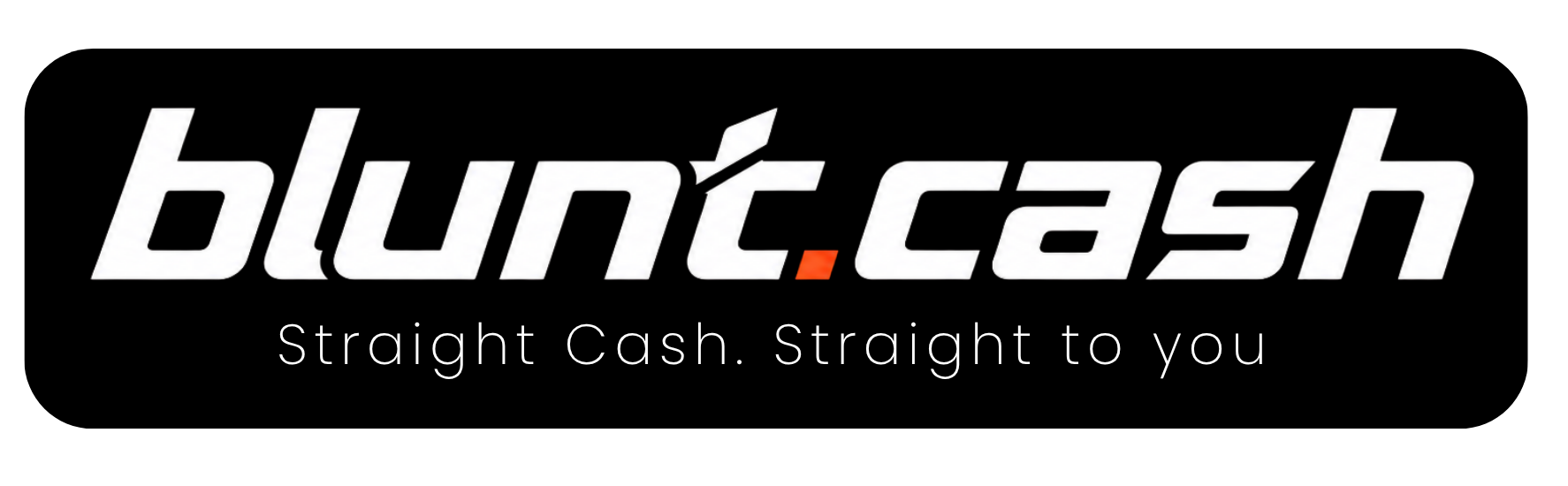 Blunt.cash — Straight Cash. Straight to you